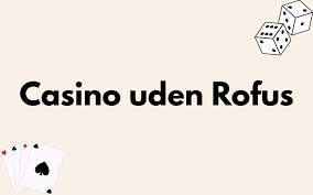 De Bedste Casinoer Uden ROFUS En Guide til Spiloplevelser